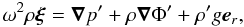 Mathematical equation: \begin{equation} \omega^2\rho\vxi=\vnab p'+\rho\vnab\Phi'+\rho' g\ve_r, \end{equation}
