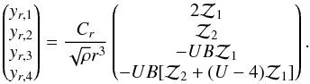 Mathematical equation: \begin{equation} \left(\begin{matrix}y_{r,1}\cr y_{r,2}\cr y_{r,3}\cr y_{r,4}\end{matrix}\right)= {C_r\over\sqrt{\rho} r^3} \left(\begin{matrix}2{\cal Z}_1\cr {\cal Z}_2\\ -UB{\cal Z}_1\cr -UB[{\cal Z}_2+(U-4){\cal Z}_1]\end{matrix}\right). \end{equation}