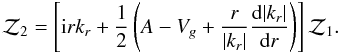 Mathematical equation: \begin{equation} {\cal Z}_2=\left[{\rm i}rk_r +\pol\left(A-V_g+{r\over|k_r|}{\rd|k_r|\over\rd r}\right)\right] {\cal Z}_1. \end{equation}