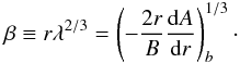 Mathematical equation: \begin{equation} \beta\equiv r\lambda^{2/3}=\left(-{2r\over B}{\rd A\over\rd r}\right)^{1/3}_b\cdot \end{equation}