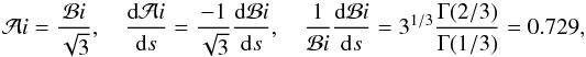 Mathematical equation: $$ {\cal A}i={{\cal B}i\over\sqrt3}, \quad {\rd{\cal A}i\over \rd s}={-1\over\sqrt3}{\rd{\cal B}i\over \rd s}, \quad{1\over{\cal B}i}{\rd{\cal B}i\over \rd s}=3^{1/3}{\Gamma(2/3)\over\Gamma(1/3)}=0.729, $$