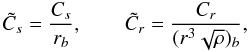 Mathematical equation: $$ \tilde C_s={C_s\over r_b},\qquad \tilde C_r={C_r\over(r^3\sqrt{\rho})_b}, $$