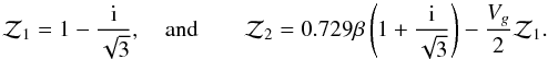 Mathematical equation: $$ {\cal Z}_1=1-{{\rm i}\over\sqrt3},\quad\mbox{and}\qquad {\cal Z}_2=0.729\beta\left(1+{{\rm i}\over\sqrt3}\right)-{V_g\over2}{\cal Z}_1. $$