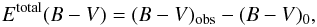 Mathematical equation: \begin{equation} E^{{\rm total}}(B-V)=(B-V)_{{\rm obs}}-(B-V)_{0} \label{excestot}, \end{equation}