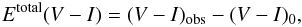 Mathematical equation: \begin{equation} E^{{\rm total}}(V-I)=(V-I)_{{\rm obs}}-(V-I)_{0}, \label{excestotVI} \end{equation}