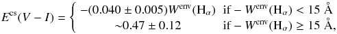 Mathematical equation: \begin{equation} \small E^{{\rm cs}}(V-I)= \left\{ \begin{array}{cl} -(0.040\pm0.005)W^{{\rm env}}({\rm H}_{\alpha}) & \mbox{if} -W^{{\rm env}}({\rm H}_{\alpha}) < 15~\AA \\ {\sim}0.47\pm0.12 & \mbox{if} -W^{{\rm env}}({\rm H}_{\alpha}) \geq 15~\AA, \label{EcsVI} \end{array}\right. \end{equation}