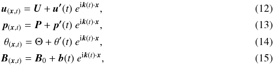 Mathematical equation: \begin{eqnarray} \vec{u}_{(\vec{x},t)} = \vec{U} + \vec{u'}(t)\ e^{\I \vec{k}(t)\cdot\vec{x}},\\ \vec{p}_{(\vec{x},t)} = \vec{P} + \vec{p'}(t)\ e^{\I \vec{k}(t)\cdot\vec{x}},\\ \theta_{(\vec{x},t)} = \Theta + \theta'(t)\ e^{\I \vec{k}(t)\cdot\vec{x}},\\ \vec{B}_{(\vec{x},t)}= \vec{B}_0 + \vec{b}(t)\ e^{\I \vec{k}(t)\cdot\vec{x}}, \end{eqnarray}