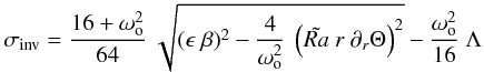Mathematical equation: \begin{eqnarray} \sigma_{\rm inv} = \frac{16+\omega_{\rm o}^2}{64}\ \sqrt{(\epsilon\ \beta)^2-\frac{4}{\omega_{\rm o}^2}\ \left(\tilde{Ra}\ r\ \partial_r \Theta \right)^2} -\frac{\omega_{\rm o}^2}{16}\ \Lambda \label{eq:rate} \end{eqnarray}