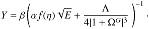 Mathematical equation: \begin{eqnarray} Y= \beta \left ( \alpha f(\eta) \sqrt{E}+\frac{\Lambda}{4 |1+\Omega^G|^3}\ \right)^{-1}\cdot \label{eq:TEDI_Y} \end{eqnarray}