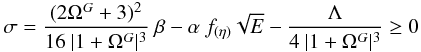 Mathematical equation: \begin{eqnarray} \sigma= \frac{(2\Omega^G+3)^2}{16\ |1+\Omega^G|^3}\ \beta - \alpha\ f_{(\eta)} \sqrt{E} -\frac{\Lambda}{4\ |1+\Omega^G|^3} \geq 0 \label{stab_crit} \end{eqnarray}