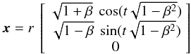 Mathematical equation: \appendix \setcounter{section}{1} \begin{eqnarray} \vec{x}= r\ \left [ \begin{array}{ccc} \sqrt{1+\beta}\ \cos (t \sqrt{1-\beta^2}) \\ \sqrt{1-\beta}\ \sin (t \sqrt{1-\beta^2}) \\ 0 \\ \end{array} \right ] \label{eq:streamline1} \end{eqnarray}