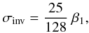 Mathematical equation: \appendix \setcounter{section}{3} \begin{eqnarray} \sigma_{\rm inv}=\frac{25}{128}\ \beta_1, \end{eqnarray}