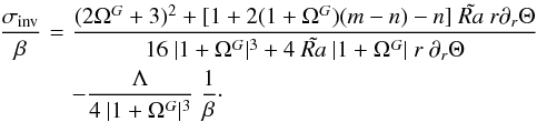 Mathematical equation: \appendix \setcounter{section}{4} \begin{eqnarray} \frac{\sigma_{\rm inv}}{\beta} &\!=\!& \frac{(2 \Omega^G+3)^2+ [1+2 (1+\Omega^G) (m-n)-n]\ \tilde{Ra}\ r \partial_r \Theta}{16\ |1+\Omega^G|^3+4\ \tilde{Ra}\ |1+\Omega^G|\ r\ \partial_r \Theta}~ \label{eq:TDEIorder00} \\ \nonumber & & - \frac{\Lambda}{4\ |1+\Omega^G|^3}\ \frac{1}{\beta}\cdot \end{eqnarray}