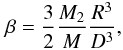 Mathematical equation: \begin{eqnarray} \beta=\frac{3}{2} \frac{M_2}{M}\frac{R^3}{D^3}, \label{eq:newton} \end{eqnarray}