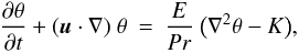 Mathematical equation: \begin{eqnarray} \frac{\partial \theta}{\partial t} +(\vec{u} \cdot \nabla)\ \theta &=& \frac{E}{Pr}\ \bigl(\nabla^2 \theta -K\bigl), \label{eq:theta} \end{eqnarray}