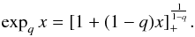 Mathematical equation: \begin{equation} \exp_q x = [1 + (1-q) x]_+^{\frac{1}{1-q}}. \label{eq:qexp-definition} \end{equation}