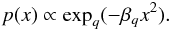 Mathematical equation: \begin{equation} p(x) \propto \exp_q (-\beta_q x^2). \label{eq:qgauss} \end{equation}