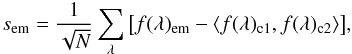Mathematical equation: \begin{equation} s_{\rm em} = \frac{1}{\sqrt N} \sum\limits_\lambda {\left[ {f(\lambda)_{\rm em} - \left\langle {f(\lambda)_{\rm c1} , f(\lambda)_{\rm c2} } \right\rangle } \right]}, \end{equation}
