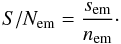 Mathematical equation: \begin{equation} S/N_{\rm em} = \frac{s_{\rm em}}{n_{\rm em}}\cdot \end{equation}