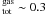 Mathematical equation: \hbox{$_{\rm tot}^{\rm gas}\sim0.3$}