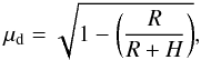 Mathematical equation: \begin{equation} \mu_{\mathrm{d}}=\sqrt{1-\left(\frac{R}{R+H}\right)}, \end{equation}