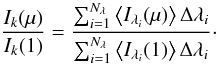 Mathematical equation: \begin{equation} \frac{I_{k}(\mu)}{I_{k}(1)}=\frac{\sum_{i=1}^{N_{\lambda}}\left<I_{\lambda_{i}}(\mu)\right>\Delta\lambda_{i}}{\sum_{i=1}^{N_{\lambda}}\left<I_{\lambda_{i}}(1)\right>\Delta\lambda_{i}}\cdot \label{eqn:lddef} \end{equation}