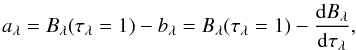 Mathematical equation: \appendix \setcounter{section}{2} \begin{equation} a_{\lambda}=B_{\lambda}(\tau_{\lambda}=1)-b_{\lambda}=B_{\lambda}(\tau_{\lambda}=1)-\frac{{\rm d}B_{\lambda}}{{\rm d}\tau_{\lambda}}, \label{eqn:alambda} \end{equation}