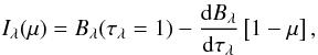 Mathematical equation: \appendix \setcounter{section}{2} \begin{equation} I_{\lambda}(\mu)=B_{\lambda}(\tau_{\lambda}=1)-\frac{{\rm d}B_{\lambda}}{{\rm d}\tau_{\lambda}}\left[1-\mu\right], \end{equation}