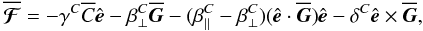 Mathematical equation: \begin{equation} \meanFFFF=-\gamma^C\meanC \eee -\beta^C_\perp\meanGG -(\beta^C_\parallel-\beta^C_\perp)(\eee\cdot\meanGG)\eee -\delta^C\eee\times\meanGG, \label{eq025} \end{equation}