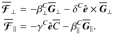 Mathematical equation: \begin{eqnarray} \meanFFFF_\perp\!&=\!& -\beta^C_\perp\meanGG_\perp-\delta^C\eee\times\meanGG_\perp \nonumber\\ \meanFFFF_\parallel\!&=\!& -\gamma^C\eee\meanC-\beta^C_\parallel\meanGG_\parallel. \label{eq026} \end{eqnarray}