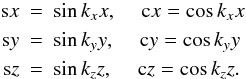 Mathematical equation: \begin{eqnarray} \sx &=& \sin k_x x, \quad \cx = \cos k_x x \nonumber\\ \sy &=& \sin k_y y, \quad \cy = \cos k_y y \label{eq055}\\ \sz &=& \sin k_z z, \quad \cz = \cos k_z z. \nonumber \end{eqnarray}