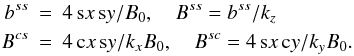 Mathematical equation: \begin{eqnarray} b^{ss} &=& 4 \sx \sy / B_0, \quad B^{ss} = b^{ss} / k_z \nonumber\\ B^{cs} &=& 4 \cx \sy /k_x B_0, \quad B^{sc} = 4 \sx \cy /k_y B_0. \label{eq061} \end{eqnarray}