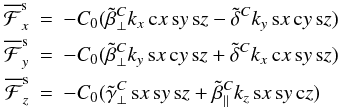 Mathematical equation: \begin{eqnarray} \meanFFF_x^{\rm s} &=& - C_0 (\tilde{\beta}^C_\perp k_x \cx \sy \sz - \tilde{\delta}^C k_y \sx \cy \sz) \nonumber\\ \meanFFF_y^{\rm s} &=& - C_0 (\tilde{\beta}^C_\perp k_y \sx \cy \sz + \tilde{\delta}^C k_x \cx \sy \sz) \label{eq075}\\ \meanFFF_z^{\rm s} &=& - C_0 (\tilde{\gamma}^C_\perp \sx \sy \sz + \tilde{\beta}^C_\parallel k_z \sx \sy \cz) \nonumber \end{eqnarray}