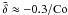 Mathematical equation: \hbox{$\tilde\delta\approx-0.3/\Co$}