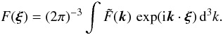 Mathematical equation: \begin{equation} F (\xxi) = (2 \pi)^{-3} \int \tilde{F} (\kk) \, \exp( \ii \kk \cdot \xxi ) \, \dd^3 k. \label{eq015} \end{equation}