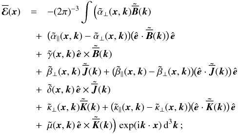 Mathematical equation: \begin{eqnarray} \meanEMF (\xx)& =& - (2\pi)^{-3} \int \Big( \tilde{\alpha}_\perp (\xx,\kk) \tilde{\meanBB} (\kk) \nonumber\\ & \quad +& \big(\tilde{\alpha}_\parallel (\xx,\kk) - \tilde{\alpha}_\perp (\xx,\kk) \big) \big(\eee \cdot \tilde{\meanBB} (\kk) \big) \, \eee \nonumber\\ & \quad +& \tilde{\gamma} (\xx,\kk) \, \eee \times \tilde{\meanBB} (\kk) \nonumber\\ & \quad +& \tilde{\beta}_\perp (\xx,\kk) \, \tilde{\meanJJ} (\kk) + \big(\tilde{\beta}_\parallel (\xx,\kk) - \tilde{\beta}_\perp (\xx,\kk) \big) \big(\eee \cdot \tilde{\meanJJ} (\kk) \big) \, \eee \nonumber\\ & \quad +& \tilde{\delta} (\xx,\kk) \, \eee \times \tilde{\meanJJ} (\kk) \label{eq017}\\ & \quad +& \tilde{\kappa}_\perp (\xx,\kk) \tilde{\meanKK} (\kk) + \big(\tilde{\kappa}_\parallel (\xx,\kk) - \tilde{\kappa}_\perp (\xx,\kk) \big) \big(\eee \cdot \tilde{\meanKK} (\kk) \big) \, \eee \nonumber\\ & \quad +& \tilde{\mu} (\xx,\kk) \, \eee \times \tilde{\meanKK} (\kk) \Big) \, \exp (\ii \kk \cdot \xx) \, \dd^3\kk \, ; \nonumber \end{eqnarray}