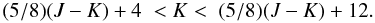 Mathematical equation: \begin{equation} (5/8)(J-K)+4 \hspace{1 mm}< K < \hspace{1 mm}(5/8)(J-K)+12 . \label{eq.cut4} \end{equation}