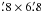 Mathematical equation: \hbox{$\farcm8\times6\farcm8$}