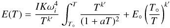 Mathematical equation: \appendix \setcounter{section}{2} \begin{equation} E(T)=\frac{IK\omega^4_i}{T^{k'}}\int^T_{T_\circ} \frac{T^{k'}}{(1+aT)^2}+E_\circ \left( \frac{T_\circ}{T} \right)^{k'} \end{equation}