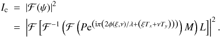 Mathematical equation: \begin{eqnarray} I_{\rm c}& = &\left|\mathcal{F}(\psi)\right|^2\nonumber\\ \label{eq:im} & = &\left|\mathcal{F}\left[\mathcal{F}^{-1}\left(\mathcal{F}\left(P {\rm e}^{\left({\rm i} \pi \left(2\phi(\xi,\nu)/\lambda + \left(\xi T_x+\nu T_y\right) \right) \right)}\right)M \right)L\right]\right|^2. \end{eqnarray}