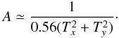 Mathematical equation: \begin{equation} \label{eq:A_bis} A\simeq \frac{1}{0.56(T_x^2+T_y^2)}\cdot \end{equation}