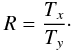 Mathematical equation: \begin{equation} \label{eq:ratio_R} R = \frac{T_x}{T_y}\cdot \end{equation}