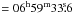 Mathematical equation: \hbox{$=06^\mathrm{h}59^\mathrm{m}33\fs6$}