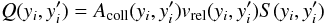 Mathematical equation: \begin{equation} Q(y_{i}, y'_{i}) = A_{\rm coll}(y_{i}, y'_{i}) v_{\rm rel}(y_{i}, y'_{i}) S(y_{i}, y'_{i}) \end{equation}