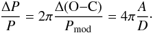 Mathematical equation: \begin{eqnarray*} \frac{\Delta P}{P} = 2\pi \frac{\Delta ({\rm O{-}C})}{P_{\rm mod}} = 4\pi \frac{A}{D}\cdot \end{eqnarray*}