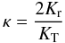 Mathematical equation: \begin{equation} \kappa = \frac{2 K_{\mathrm{r}}}{K_{\mathrm{T}}} \label{instab1} \end{equation}