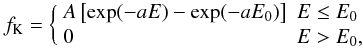 Mathematical equation: \appendix \setcounter{section}{1} \begin{equation} f_{\mathrm{K}} = \bigg\{ \begin{array}{ll} A\left[ \exp(-aE) - \exp(-aE_{\mathrm{0}}) \right] & E \leq E_{\mathrm{0}} \\ 0 & E > E_{\mathrm{0}} , \\ \end{array} \label{kingdf} \end{equation}
