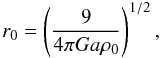Mathematical equation: \appendix \setcounter{section}{1} \begin{equation} r_{\mathrm{0}} = \left( \frac{9}{4 \pi G a \rho_{\mathrm{0}}} \right)^{1/2} , \label{r0} \end{equation}