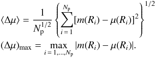Mathematical equation: \appendix \setcounter{section}{2} \begin{eqnarray} &&\langle \Delta \mu \rangle = \frac{1}{N_{\mathrm{p}}^{1/2}}\left\lbrace \sum_{i \,=\, 1}^{N_{\mathrm{p}}}[m(R_i) - \mu(R_i)]^2 \right\rbrace ^{1/2}\nonumber \\ &&(\Delta \mu)_{\mathrm{max}} = \max_{i \,=\, 1, \ldots, N_{\mathrm{p}}} |m(R_i) - \mu(R_i)| . \label{residuals} \end{eqnarray}