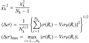 Mathematical equation: \appendix \setcounter{section}{2} \begin{eqnarray} &&\widetilde{\chi_{\mathrm{k}}}^2 = \frac{\chi_{\mathrm{k}}^2}{N_{\mathrm{k}}-1} \nonumber\\ &&\langle \Delta \sigma\rangle = \frac{1}{N_{\mathrm{k}}^{1/2}}\left\lbrace \sum_{i\, =\, 1}^{N_{\mathrm{k}}}[\sigma(R_i) - V \sigma_{\mathrm{P}}(R_i)]^2 \right\rbrace ^{1/2} \nonumber\\ &&(\Delta \sigma)_{\mathrm{max}} = \max_{i \,=\, 1, \ldots, N_{\mathrm{k}}} |\sigma(R_i) - V \sigma_{\mathrm{P}}(R_i)| . \label{kinres} \end{eqnarray}